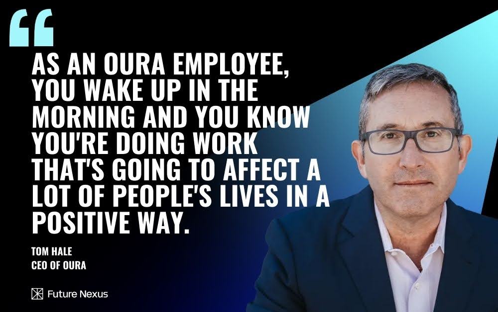 Oura’s CEO Tom Hale on Democratizing Health with AI and Data