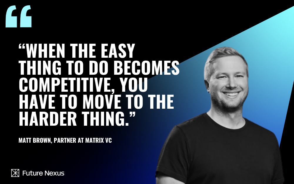 “No Bad Ideas, Just Bad Timing” — Matrix Partner Matt Brown on Fintech’s Next Decade of Runway